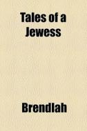 Tales Of A Jewess di Brendlah edito da General Books Llc
