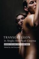 Transgression in Anglo-American Cinema - Gender, Sex and the Deviant Body di Joel Gwynne edito da Wallflower Press