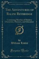 The Adventures Of Ralph Reybridge, Vol. 1 Of 4 di William Linley edito da Forgotten Books