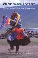 On the Margins of Tibet di Ashild Kolas, Monika P. Thowsen edito da University of Washington Press