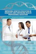 Improving Genetics Education in Graduate and Continuing Health Professional Education: Workshop Summary di Institute Of Medicine, Board On Health Sciences Policy, Roundtable on Translating Genomic-Based edito da PAPERBACKSHOP UK IMPORT