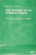 The Making of Eu Foreign Policy: The Case of Eastern Europe di Karen E. Smith edito da SPRINGER NATURE