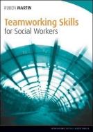 Teamworking Skills for Social Workers (Social Work Skills in Practice) di Ruben Martin edito da McGraw-Hill Education