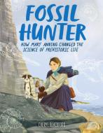 Fossil Hunter: How Mary Anning Changed the Science of Prehistoric Life di Cheryl Blackford edito da HOUGHTON MIFFLIN