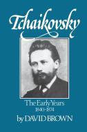 Tchaikovsky: The Early Years 1840-1874 di David Brown edito da W W NORTON & CO