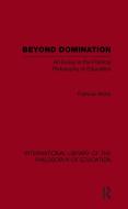 Beyond Domination (International Library of the Philosophy of Education Volume 23) di Patricia White edito da Taylor & Francis Ltd