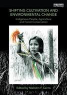 Shifting Cultivation and Environmental Change di Malcolm F. Cairns edito da Taylor & Francis Ltd
