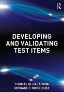 Developing and Validating Test Items di Thomas M. Haladyna, Michael C. Rodriguez edito da ROUTLEDGE