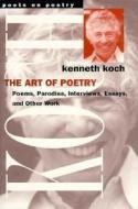 Koch, K:  The Art of Poetry di Kenneth Koch edito da University of Michigan Press