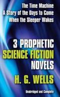Three Prophetic Science Fiction Novels di H. G. Wells edito da Dover Publications