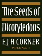 The Seeds of Dicotyledons di E. J. H. Corner, Corner E. J. H. edito da Cambridge University Press