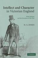 Intellect and Character in Victorian England di H. S. (Professor of Intellectual History Jones edito da Cambridge University Press