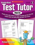 Standardized Test Tutor: Math, Grade 3: Practice Tests with Problem-By-Problem Strategies and Tips That Help Students Build Test-Taking Skills and Boo di Michael Priestley edito da Scholastic Teaching Resources