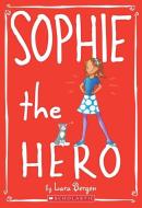 Sophie #2: Sophie the Hero di Lara Bergen edito da SCHOLASTIC