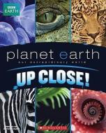 Planet Earth: Up Close di Inc. Scholastic, Steve Murrie, Matthew Murrie edito da SCHOLASTIC