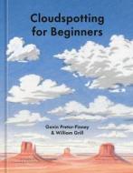 Cloudspotting for Beginners di William Grill, Gavin Pretor-Pinney edito da TEN SPEED PR