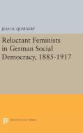 Reluctant Feminists in German Social Democracy, 1885-1917 di Jean H. Quataert edito da Princeton University Press