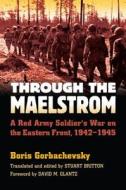 Through The Maelstrom di Boris Gorbachevsky edito da University Press Of Kansas
