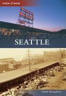 Seattle di Clark Humphrey edito da ARCADIA PUB (SC)