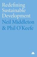 Redefining Sustainable Development di Neil Middleton, Phil O'Keefe edito da PLUTO PR