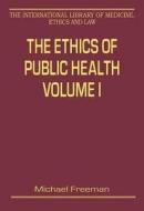 The Ethics of Public Health, Volumes I and II di Michael Freeman edito da Routledge