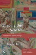 Shaping the Church di Very Revd Prof. Martyn Percy edito da Taylor & Francis Ltd