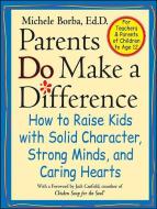 Parents Do Make a Difference di Michele Borba edito da Jossey Bass