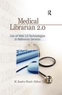 Medical Librarian 2.0 di M. Sandra Wood edito da Routledge