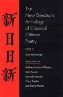 The New Directions Anthology Of Classical Chinese Poetry di Eliot Weinberger edito da New Directions Publishing Corporation