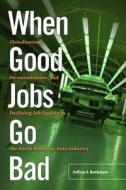 When Good Jobs Go Bad di Jeffrey S. Rothstein edito da Rutgers University Press