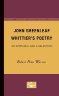 John Greenleaf Whittier's Poetry: An Appraisal and a Selection di Robert Penn Warren edito da UNIV OF MINNESOTA PR