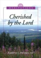 Cherished by the Lord: 100 Meditations di Kathryn J. Hermes edito da Pauline Books & Media