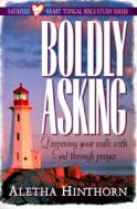 Boldly Asking: Deepening Your Walk with God Through Prayer di Aletha Hinthorn edito da Beacon Hill Press of Kansas City