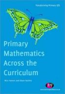 Primary Mathematics Across the Curriculum di Diane Vaukins, Alice Hansen edito da Learning Matters