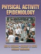 Physical Activity Epidemiology di #Heath,  Gregory Dushman,  Rod K. Washburn,  Richard A. edito da Human Kinetics Publishers