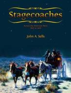 Stagecoaches Across The American West 1850-1920 di John A. Sells edito da Hancock House Publishers Ltd ,canada