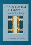 Craniosacral Therapy II: Beyond the Dura di John E. Upledger edito da Eastland Press