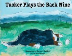 Tucker Plays the Back Nine di Lynn Campion edito da SWEETGRASS BOOKS