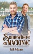 Somewhere on Mackinac di Jeff Adams edito da BIG GAY MEDIA