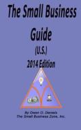 The Small Business Guide 2014 Edition di Owen O. Daniels edito da Small Business Zone, Incorporated