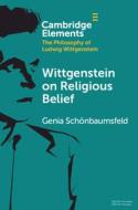 Wittgenstein On Religious Belief di Genia Schoenbaumsfeld edito da Cambridge University Press