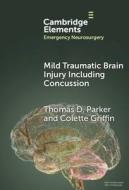 Mild Traumatic Brain Injury Including Concussion di Thomas D. Parker, Colette Griffin edito da Cambridge University Press