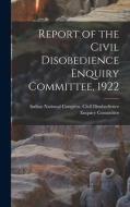 Report of the Civil Disobedience Enquiry Committee, 1922 edito da LIGHTNING SOURCE INC
