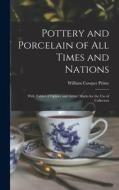 Pottery and Porcelain of All Times and Nations: With Tables of Factory and Artists' Marks for the Use of Collectors di William Cowper Prime edito da LEGARE STREET PR