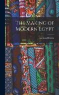 The Making of Modern Egypt di Auckland Colvin edito da LEGARE STREET PR