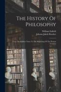 The History Of Philosophy: From The Earliest Times To The Beginning Of The Present Century di William Enfield edito da LEGARE STREET PR