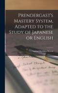 Prendergast's Mastery System, Adapted to the Study of Japanese or English di Samuel Robbins Brown edito da LEGARE STREET PR