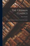 The German Classics: Masterpieces of German Literature Translated Into English di Kuno Francke edito da LEGARE STREET PR