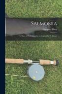 Salmonia: Or Days of Fly-Fishing, by an Angler [Sir H. Davy.] di Humphry Davy edito da LEGARE STREET PR