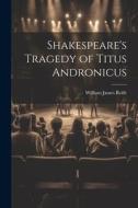 Shakespeare's Tragedy of Titus Andronicus di William James Rolfe edito da LEGARE STREET PR